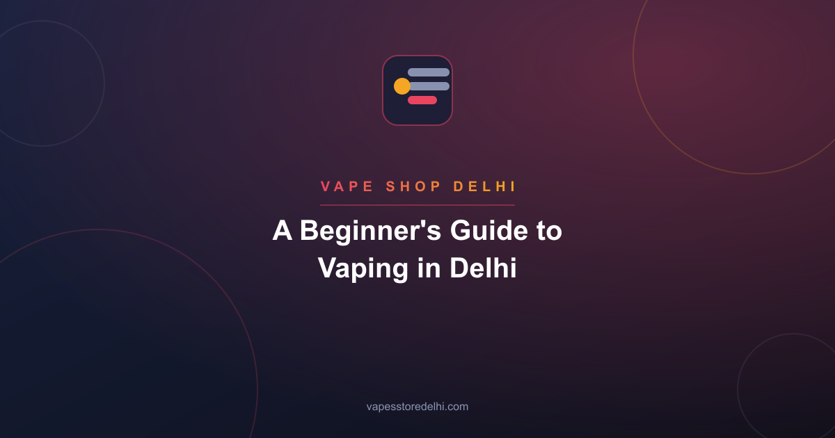 A Beginner's Guide to Vaping in Delhi