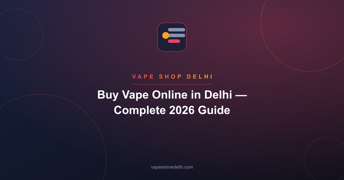 Buy Vape Online in Delhi — Complete 2026 Guide