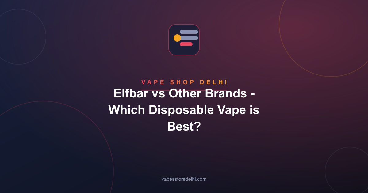 Elfbar vs Other Brands - Which Disposable Vape is Best?