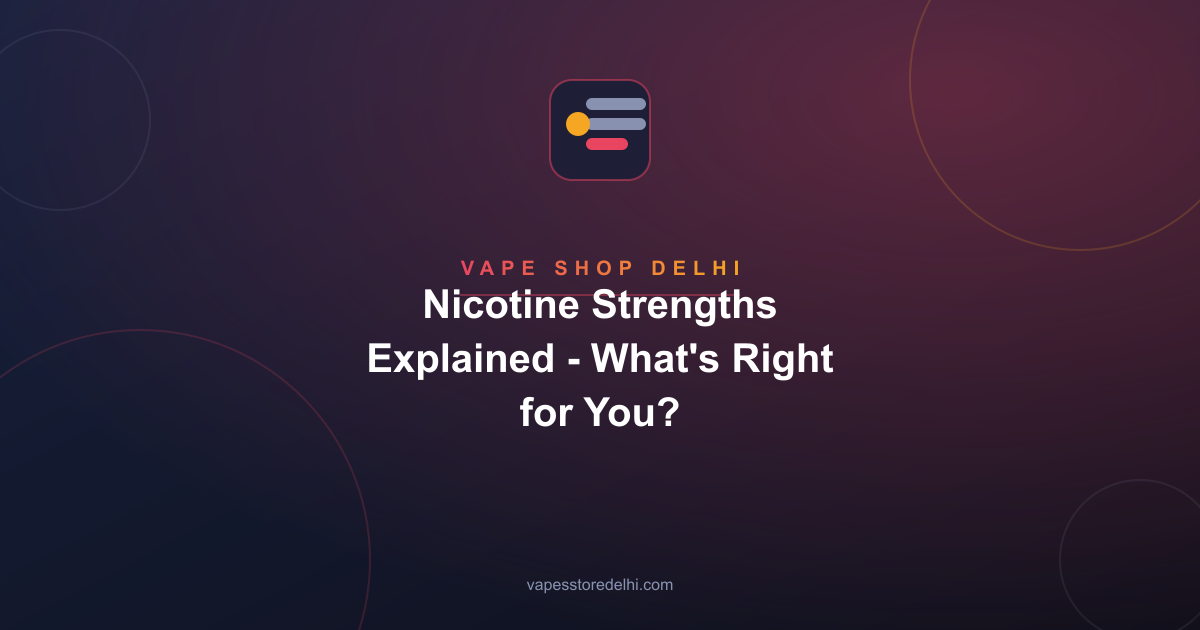 Nicotine Strengths Explained - What's Right for You?