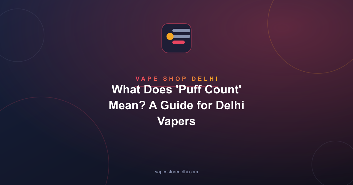 What Does 'Puff Count' Mean? A Guide for Delhi Vapers