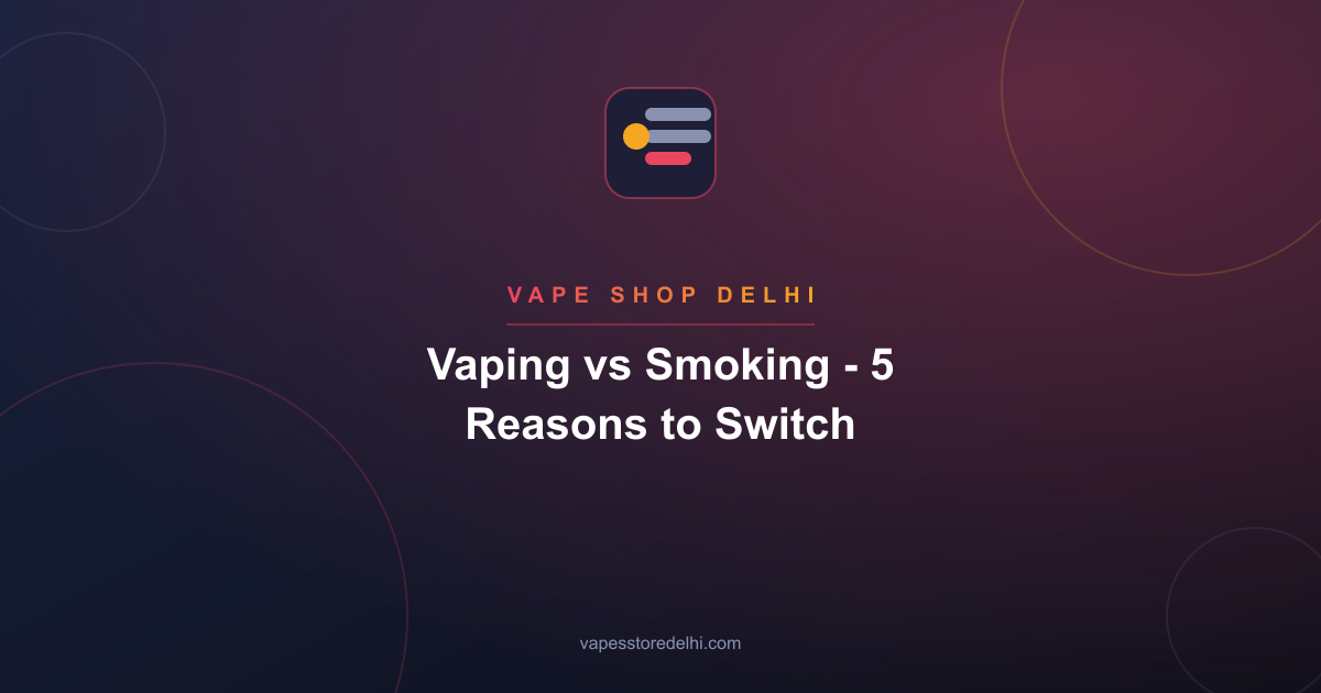 Vaping vs Smoking - 5 Reasons to Switch