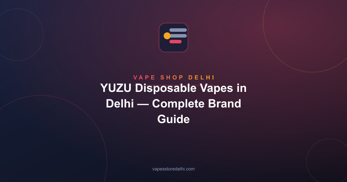 YUZU Disposable Vapes in Delhi — Complete Brand Guide